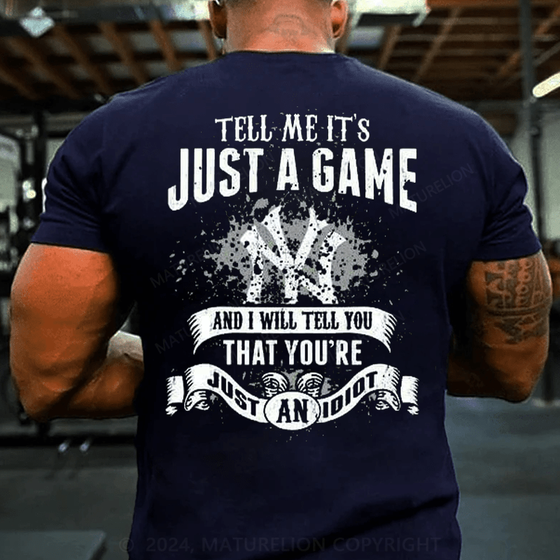 Maturelion TELL ME IT'S JUST A GAME AND I WILL TELL YOU THAT YOU'RE JUST AN IDIOT T-Shirt