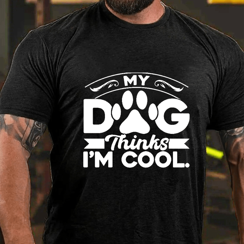 MY DOG Thinks I'M COOL Cotton T-shirt