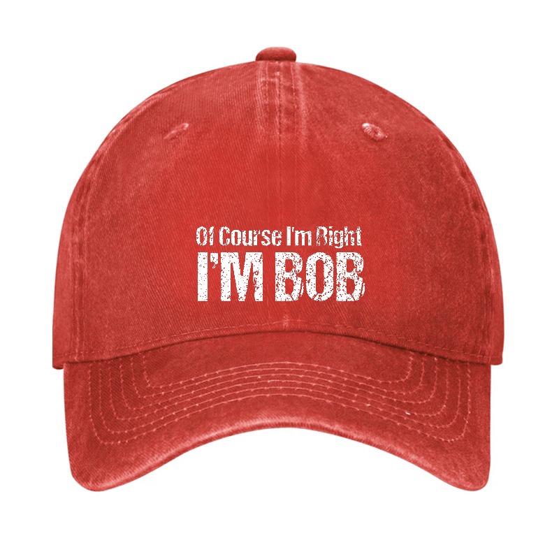 Of Course I'm Right I'm Bob Funny Cap