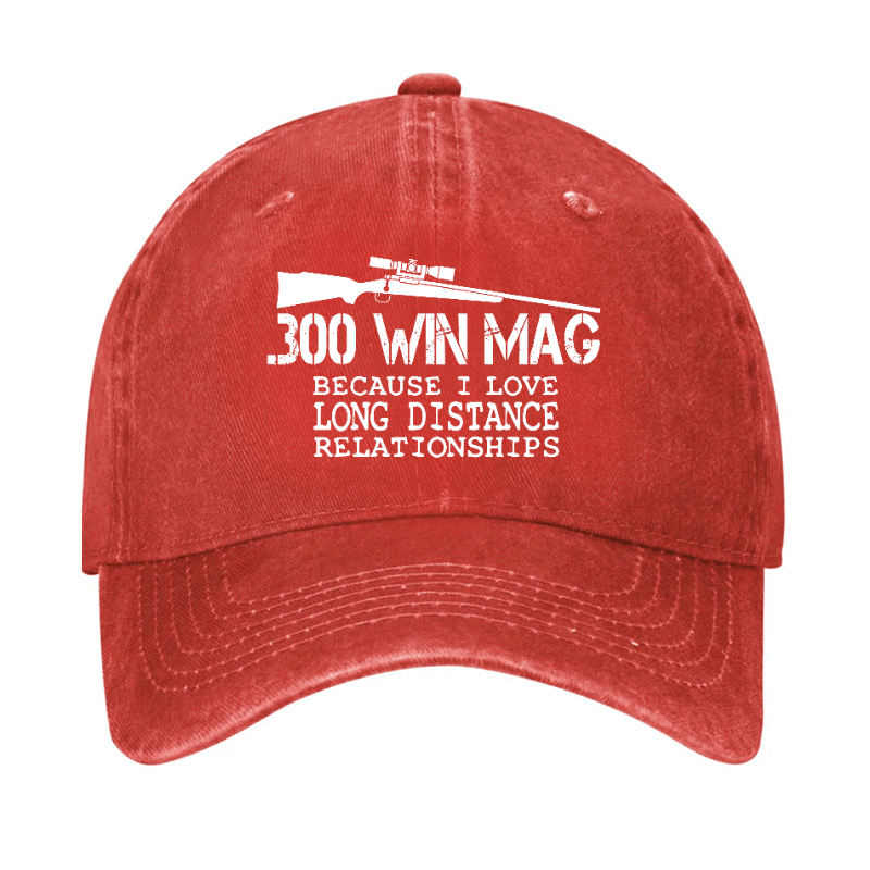 Maturelion 300 Win Mag Because I Love Long Distance Relationships Cap