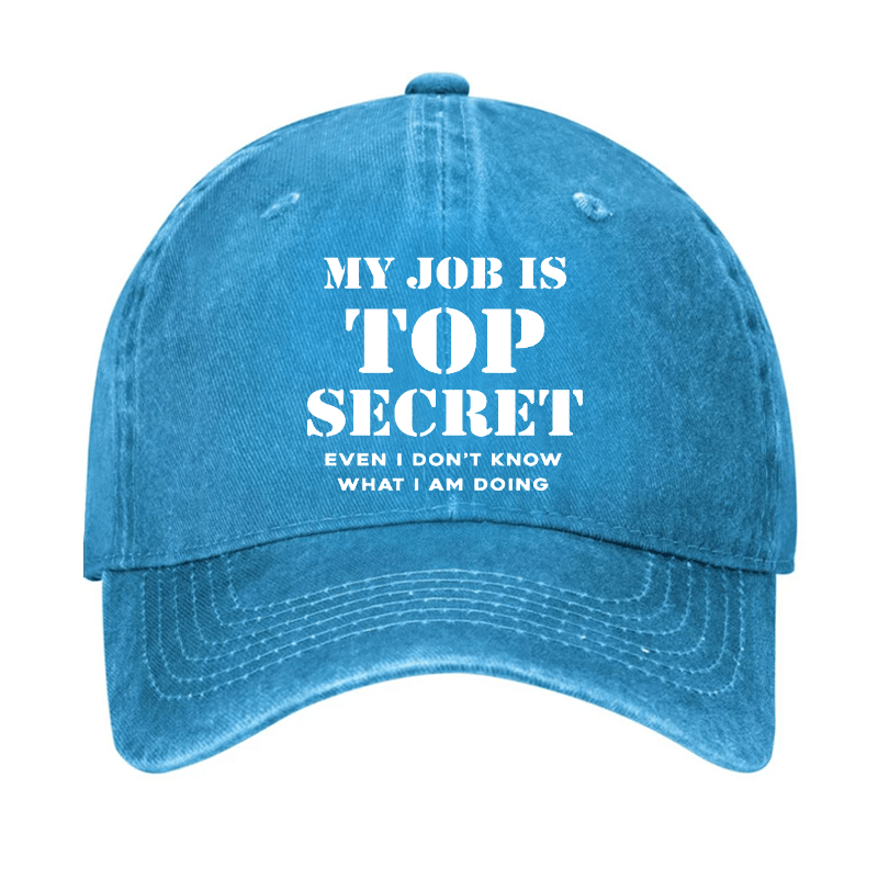 My Job Is Top Secret Even I Don't Know What I Am Doing Cap