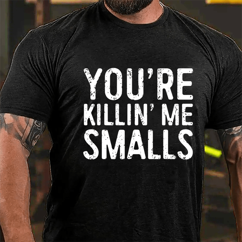 Men's You're Killin' Me Smalls Cotton T-shirt