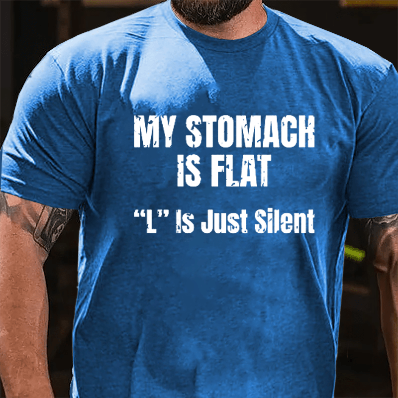 My Stomach Is Flat "L" Is Just Silent Funny Cotton T-shirt