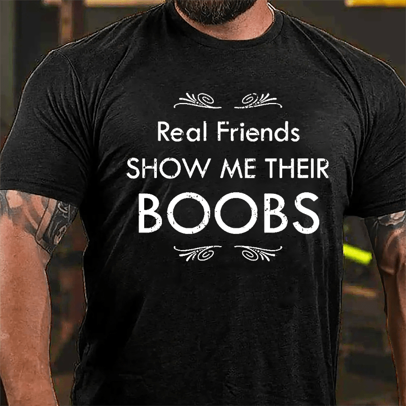 Real Friends Show Me Their Boobs Cotton T-shirt