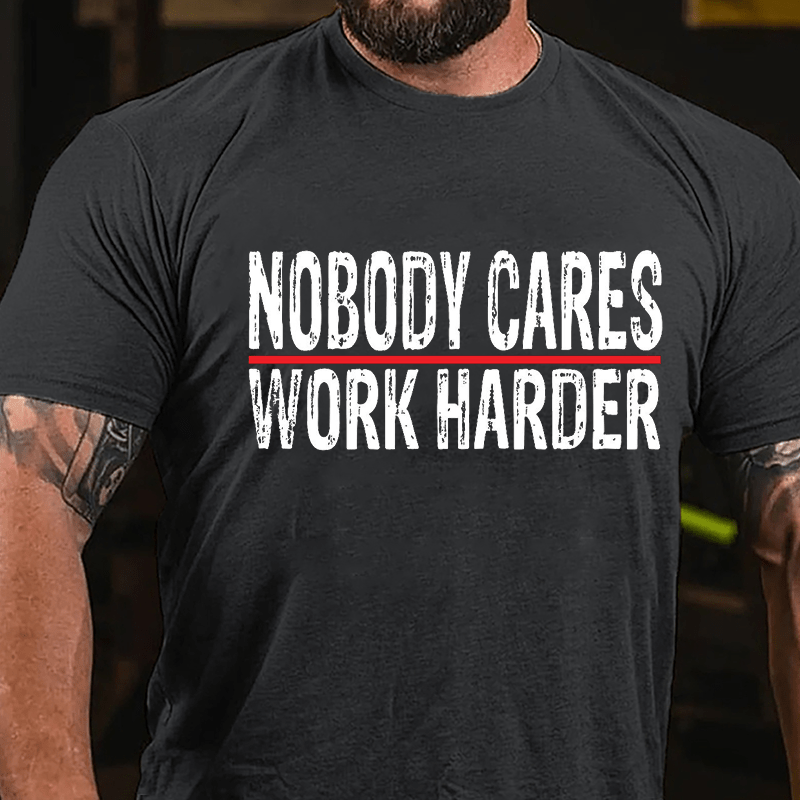 Nobody Cares Work Harder Men's Cotton T-shirt