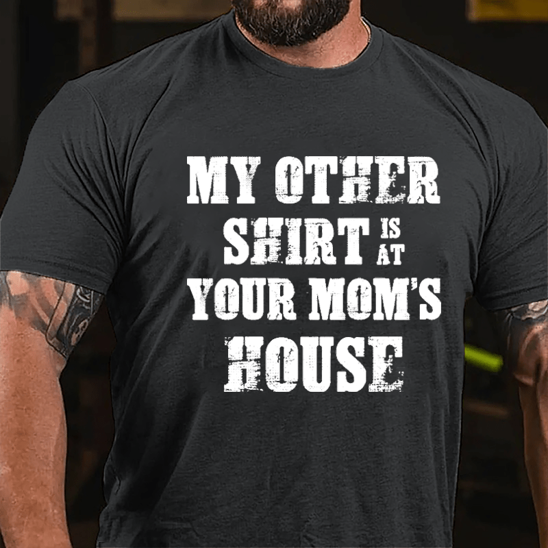 My Other Shirt Is At Your Mom's House Men's Cotton T-shirt