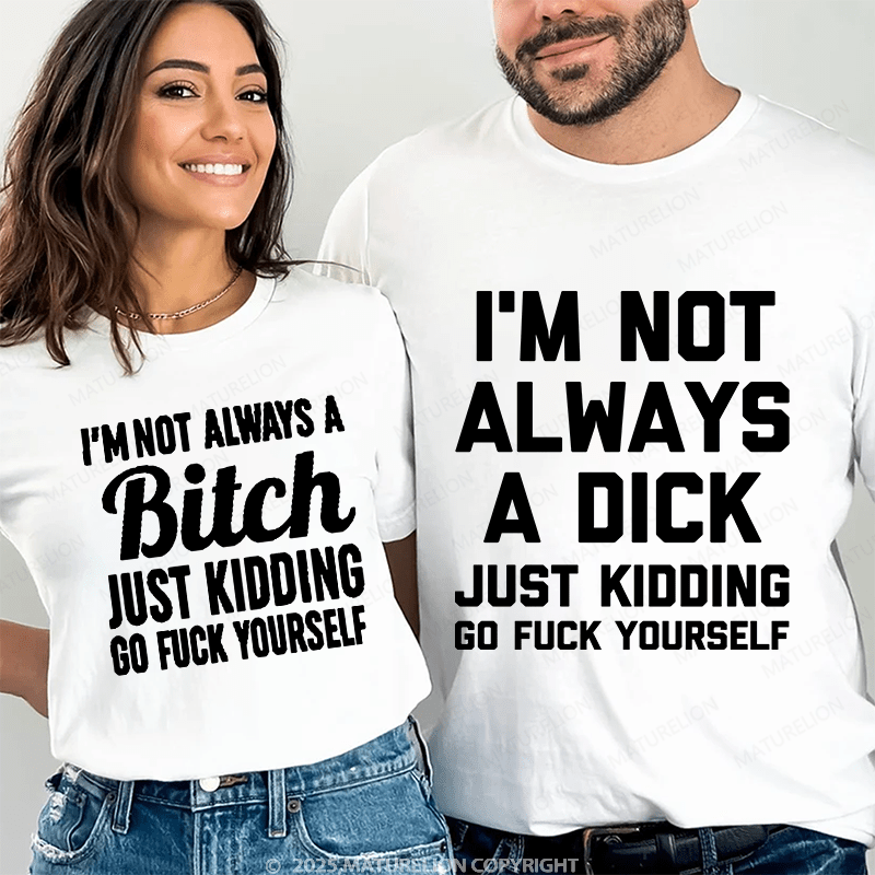 Maturelion I'm Not Always A Dick & I'm Not Always A Bitch Couple T-Shirt