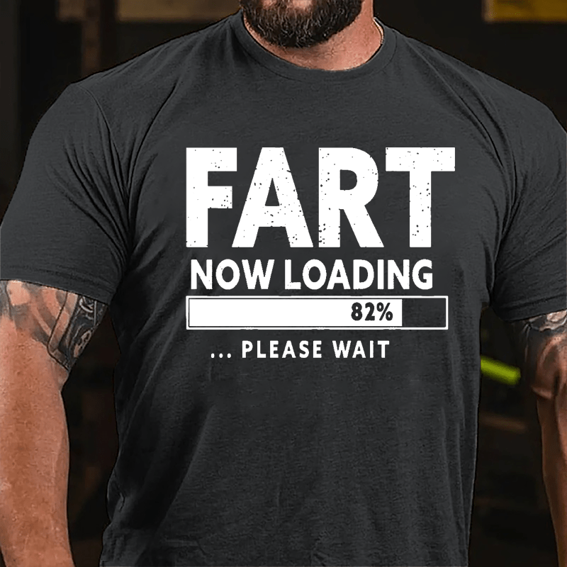 Fart Now Loading 82% Please Wait Cotton T-shirt