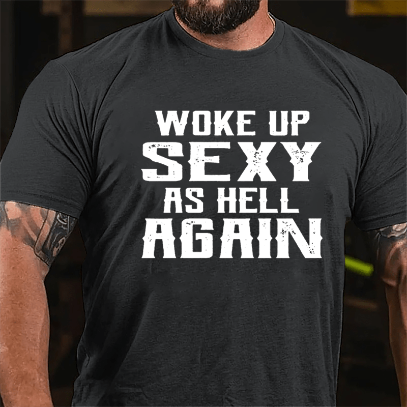 Woke Up Sexy As Hell Again Men's Cotton T-shirt