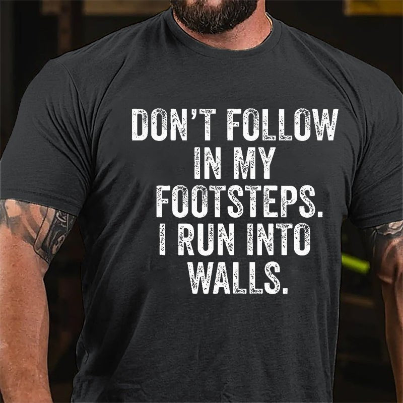 Don't Follow In My Footsteps I Run Into Walls Humorous Cotton T-shirt