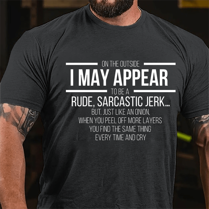 On The Outside I May Appear To Be A Rude Sarcastic Jerk Funny Cotton T-shirt