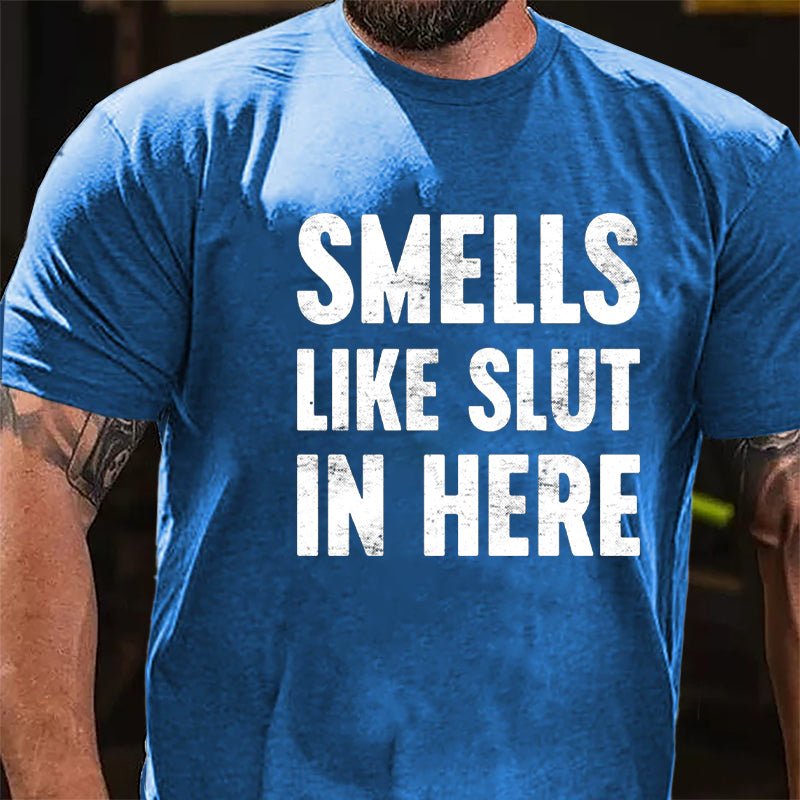 Smells Like Slut In Here Cotton T-shirt