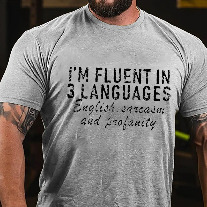 I'm Fluent In 3 Languages English Sarcasm And Profanity Cotton T-Shirt