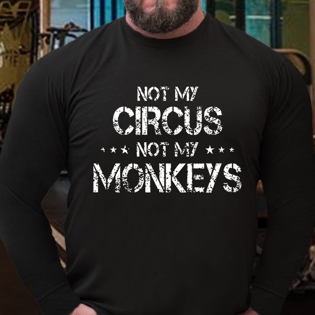 Not My Circus Not My Monkeys Long Sleeve Shirt