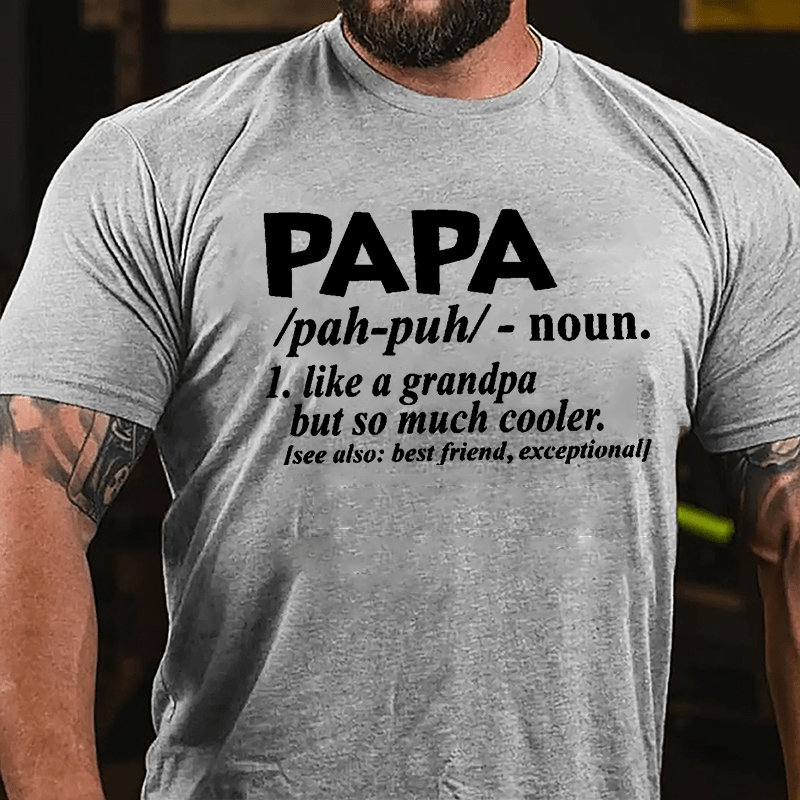 Papa, Like A Grandpa But So Much Cooler See Also: Best Friend Exceptional Cotton T-shirt