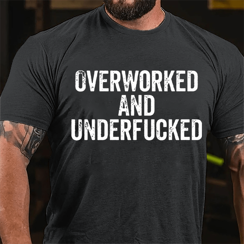 Overworked And Underfucked Cotton T-shirt