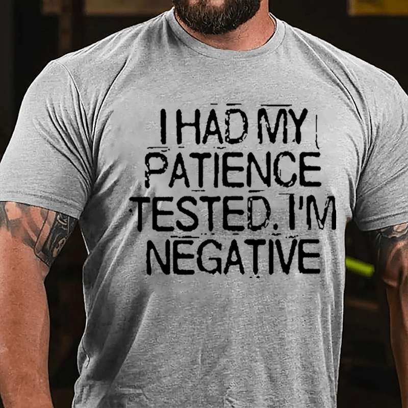 I Had My Patience Tested I'm Negative Men's Funny Cotton T-shirt