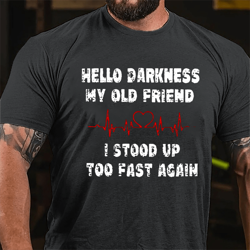 Men's Hello Darkness My Old Friend I Stood Up Too Fast Again Cotton T-shirt