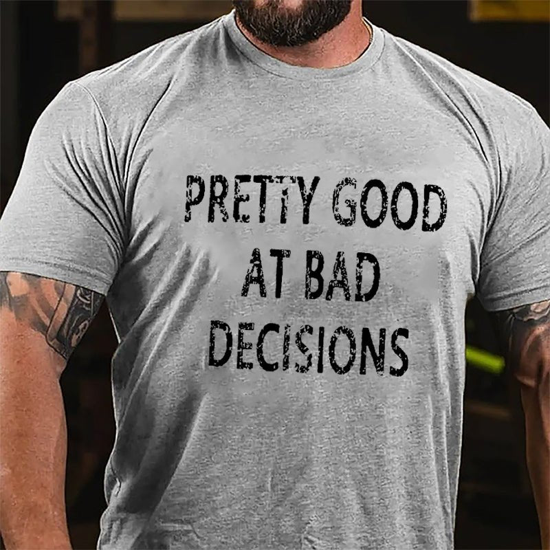 Maturelion Pretty Good At Bad Decisions Cotton T-shirt (Free Customization)