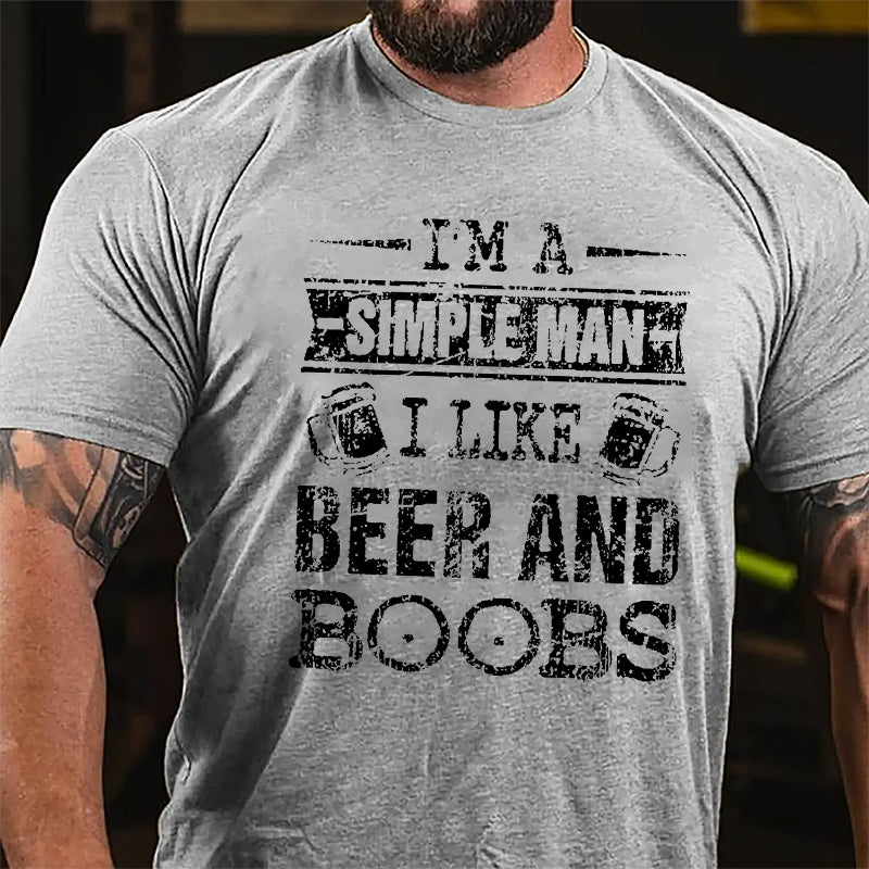 I'm A Simple Man I Like Beer And Boobs Cotton T-shirt