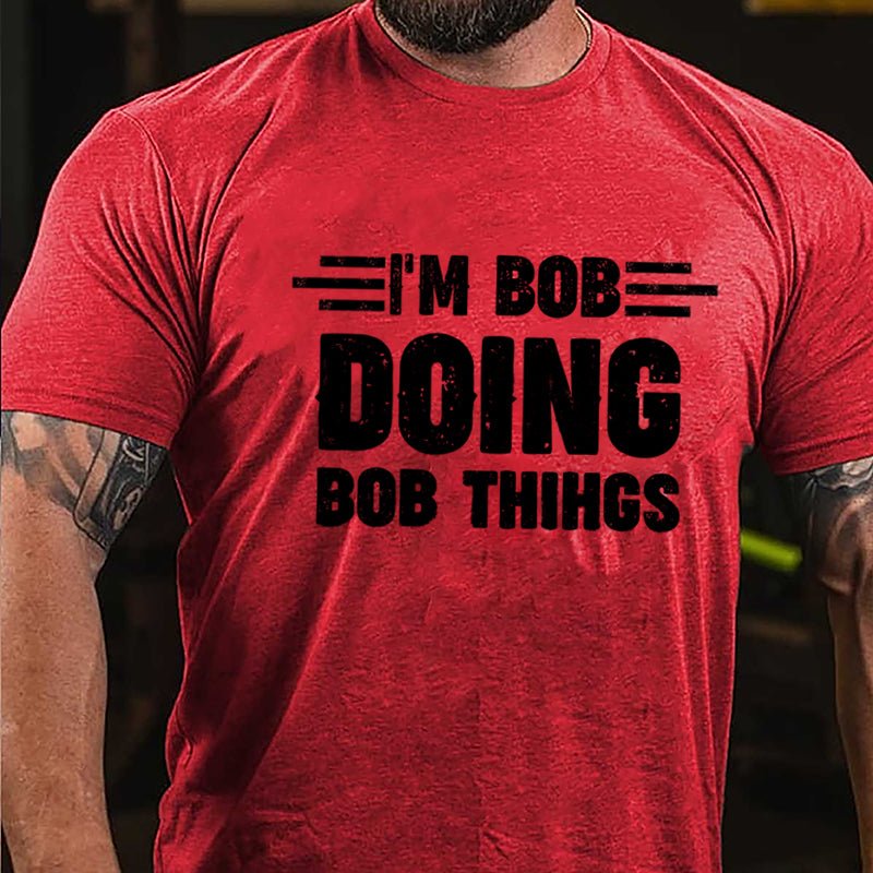 I'm Bob Doing Bob Things Cotton T-shirt