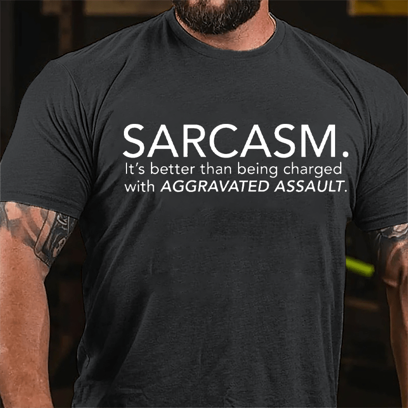 Sarcasm It's Better Than Being Charged With Aggravated Assault Cotton T-shirt