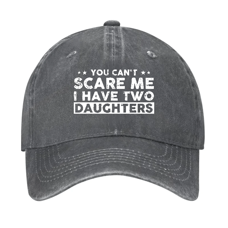 You Can't Scare Me I Have Two Daughters Baseball Cap