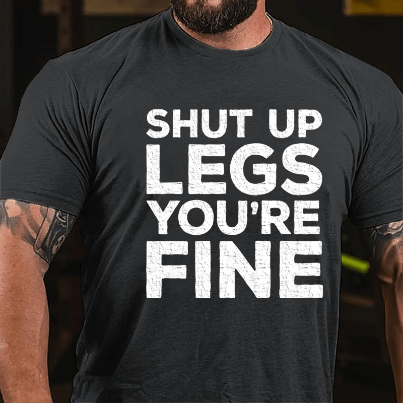 Shut Up Legs You're Fine Funny Fitness Cotton T-shirt