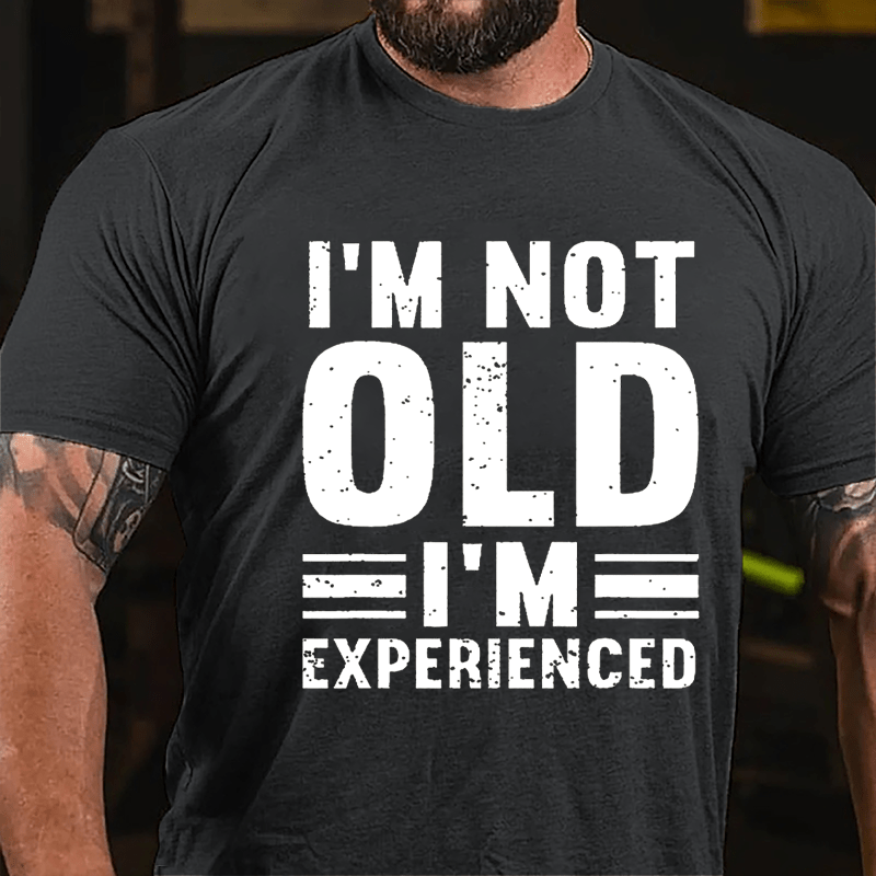 I'm Not Old I'm Experienced Cotton T-shirt