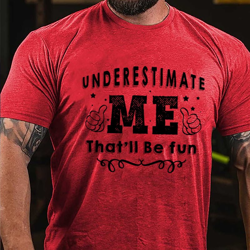 Underestimate Me That'll Be Fun Cotton T-shirt