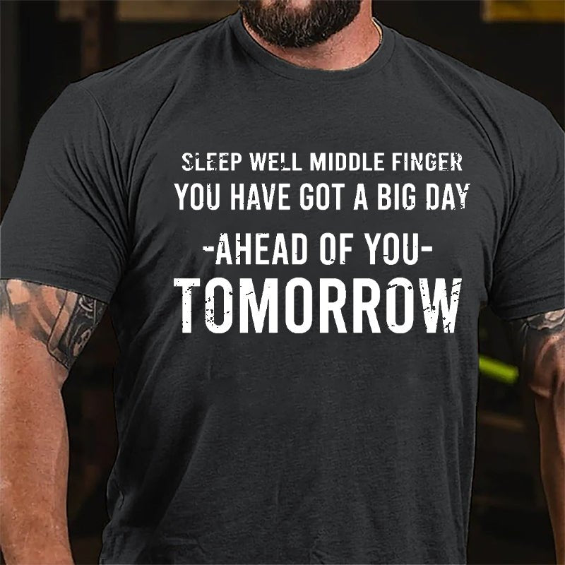 Sleep Well Middle Finger You Have Got A Big Day Ahead Of You Tomorrow Cotton T-shirt