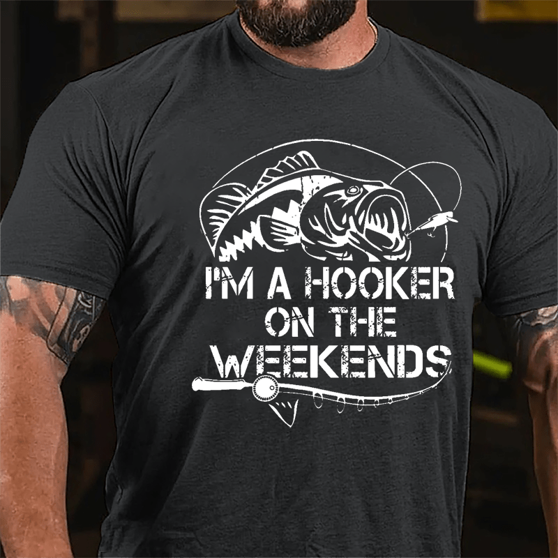 I'm A Hooker On The Weekends Funny Fishing Cotton T-shirt