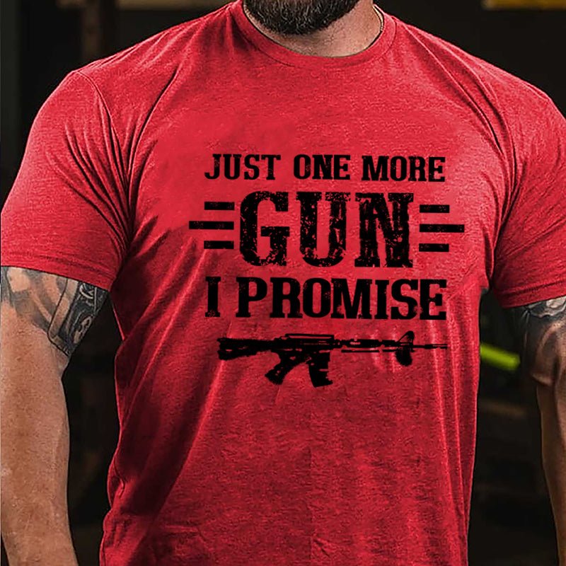 Just One More Gun I Promise Cotton T-shirt