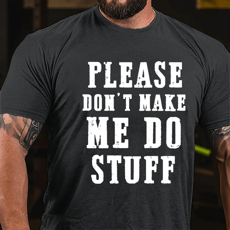 Please Don't Make Me Do Stuff Cotton T-shirt