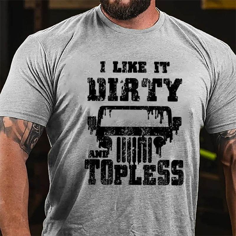 I Like It Dirty And Topless Cotton T-shirt