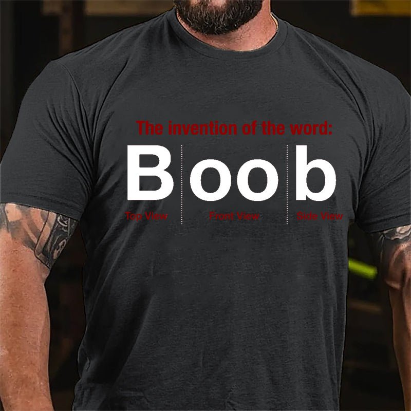 The Invention Of The Word Boob Top View Front View Side View Funny Cotton T-shirt