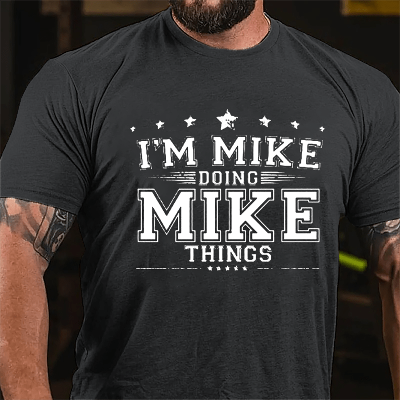 I'm Mike Doing Mike Things Men's Cotton T-shirt