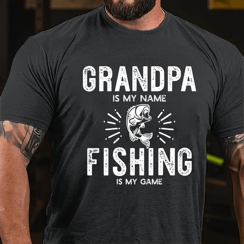 Grandpa Is My Name Fishing Is My Game Cotton T-shirt