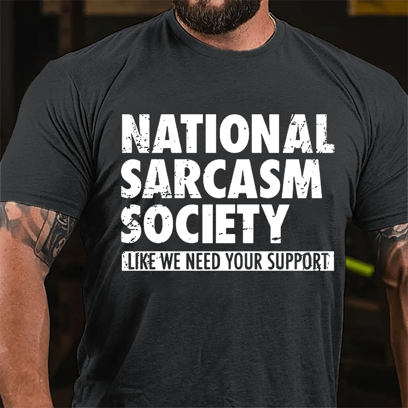 National Sacarsm Society Like We Need Your Support Men's Cotton T-shirt