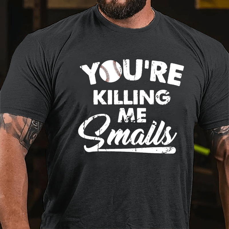 You're Killing Me Smalls Men's Cotton T-shirt