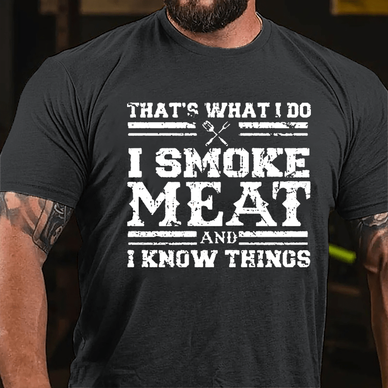 That's What I Do I Smoke Meat And I Know Things Funny Barbecue Cotton T-shirt