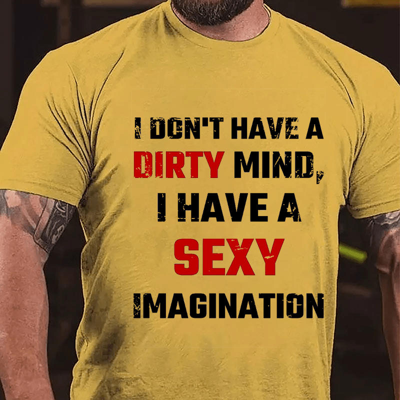 I Don't Have A Dirty Mind I Have A Sexy Imagination Cotton T-shirt