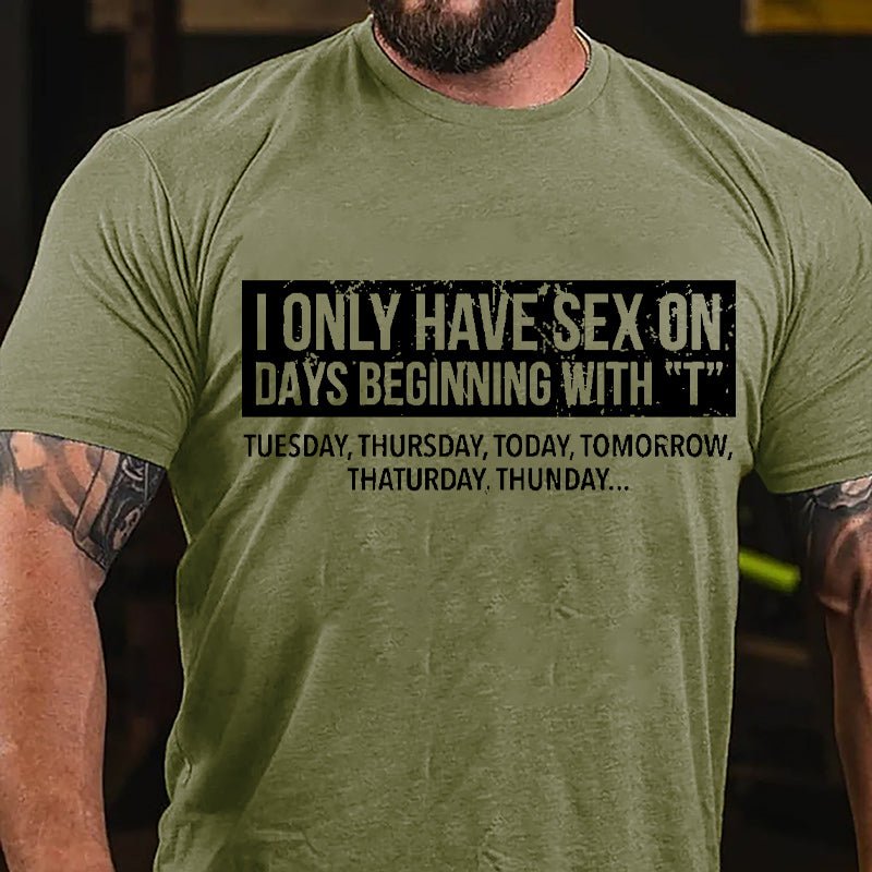 I Only Have Sex On Days Beginning With "T" Funny Cotton T-shirt