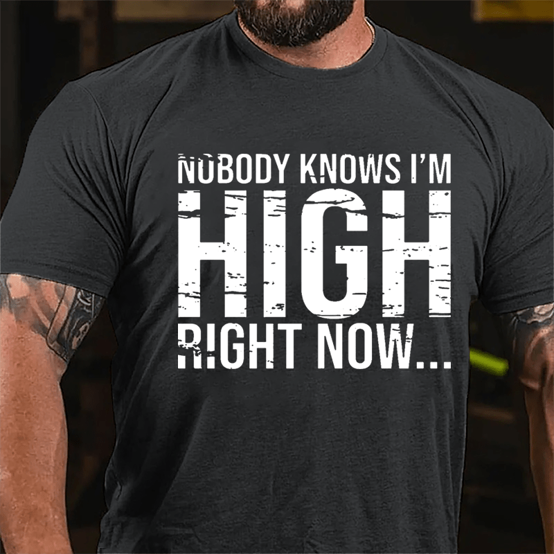 Nobody Knows I'm High Right Now Cotton T-shirt