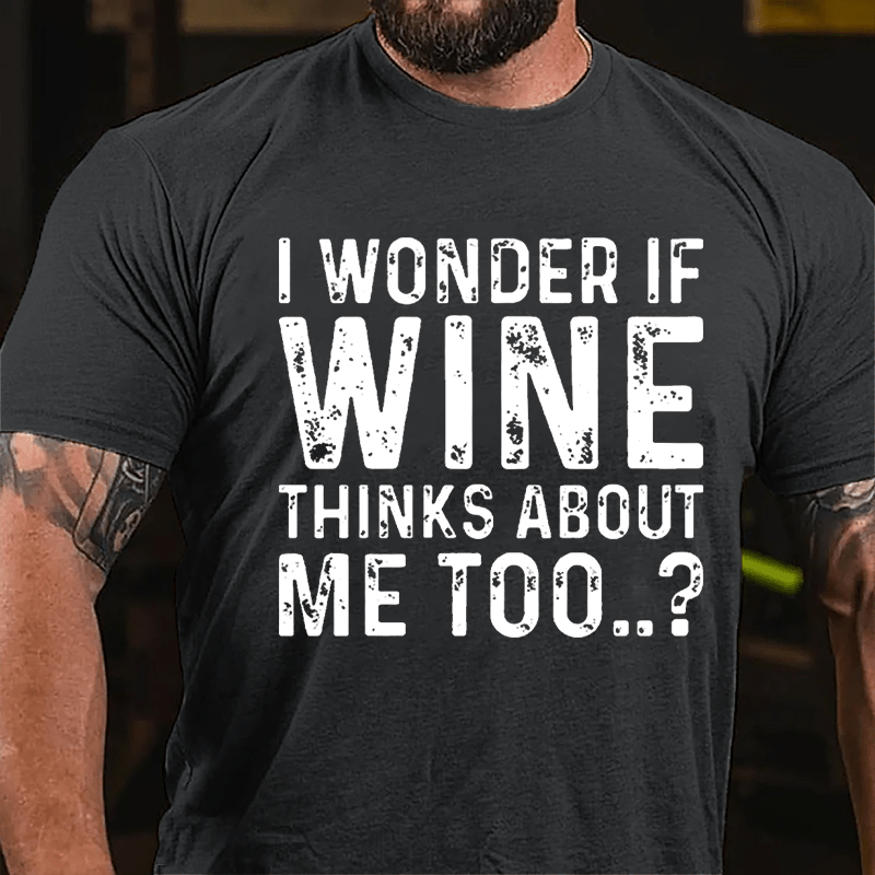 I Wonder If Wine Thinks About Me Too Cotton T-shirt