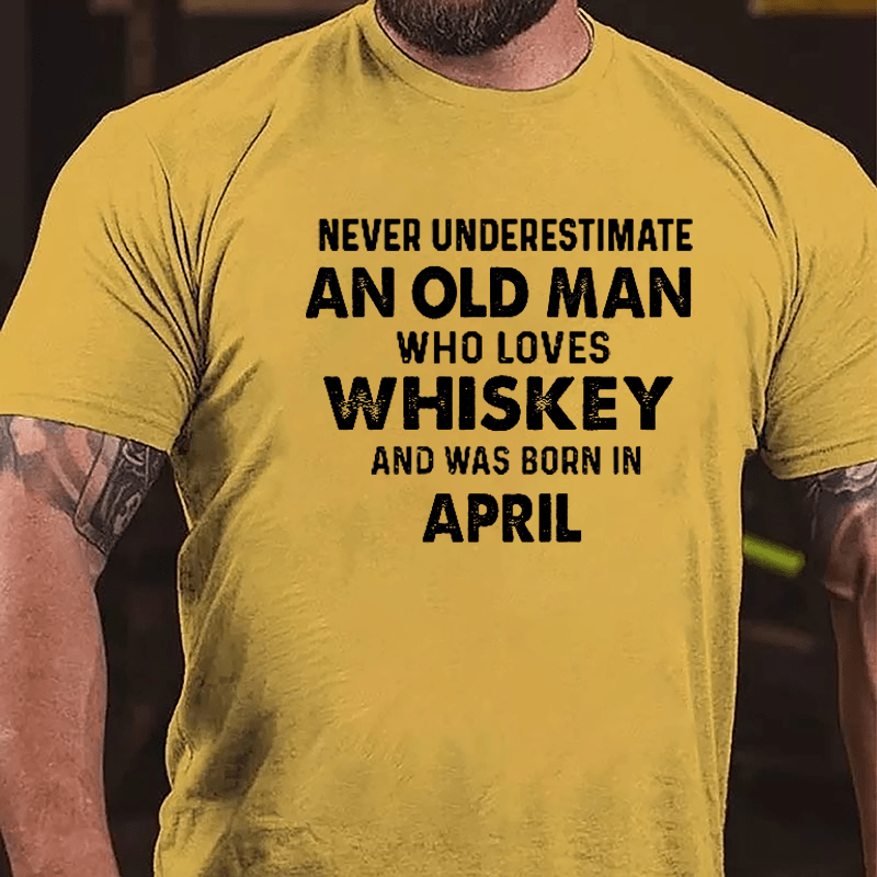 Never Underestimate An Old Man Who Loves Whiskey And Was Born In April Cotton T-shirt