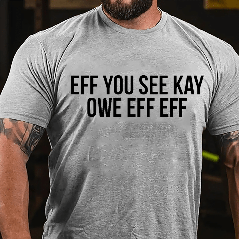 Eff You See Kay Owe Eff Eff Cotton T-shirt