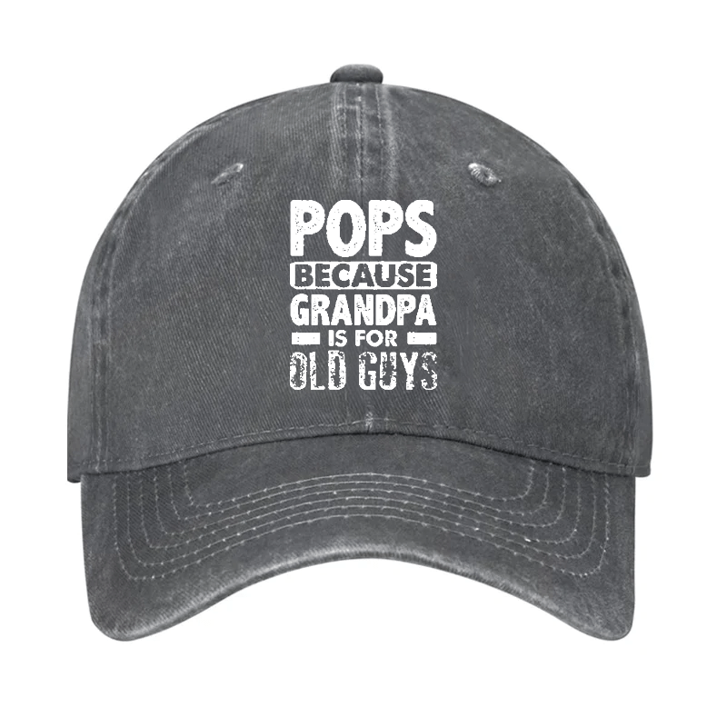 Pops Because Grandpa Is For Old Guys Cap