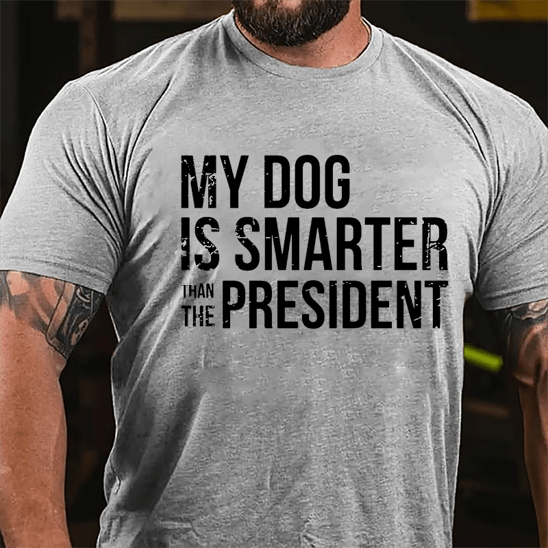 Maturelion My Dog Is Smarter Than The President Mens Cotton T-shirt