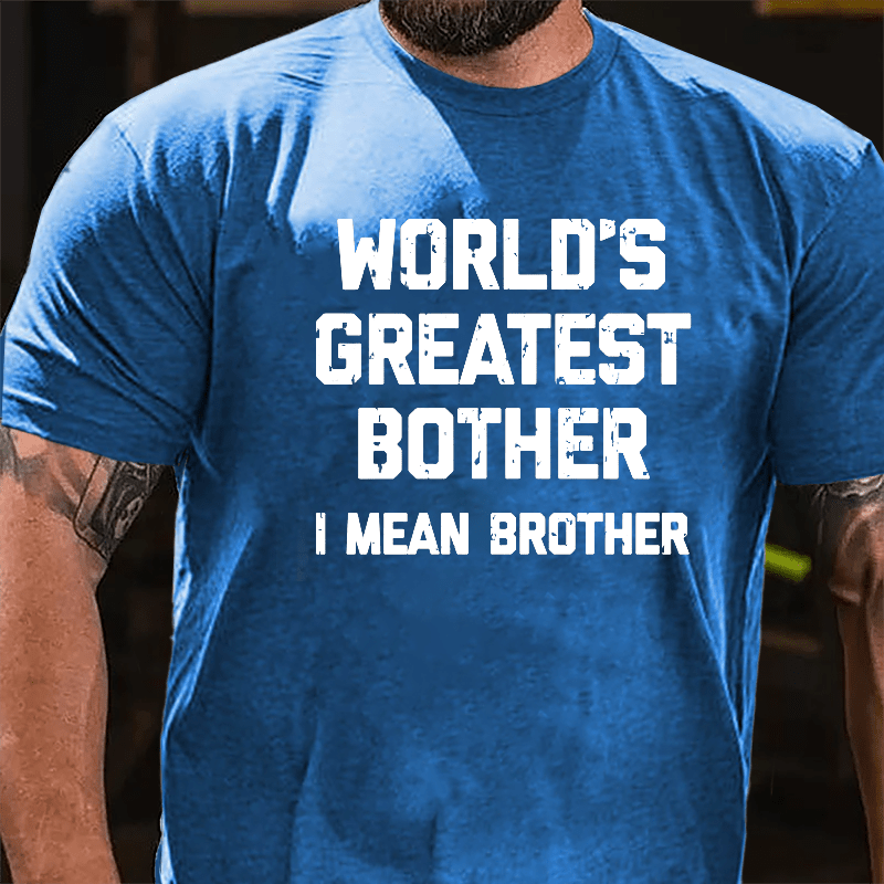 World's Greatest Bother I Mean Brother Funny Cotton T-shirt